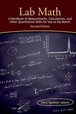 LAB MATH: A HANDBOOK OF MEASUREMENTS, CALCULATIONS, AND By Dany Spencer Adams