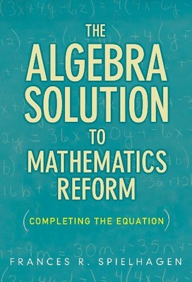 The Algebra Solution to Mathematics Reform: Completing the Equat