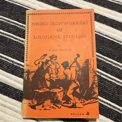 Negro Ironworkers of Louisiana, 1718-1900 Marcus Christian Pelican African Amer 
