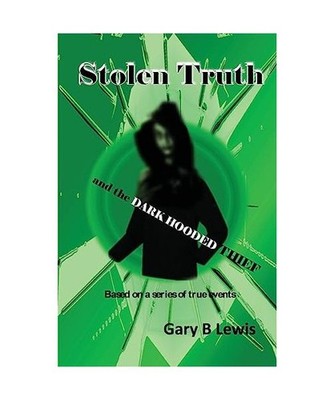 Stolen Truth and the Dark-hooded Thief, Gary B. Lewis