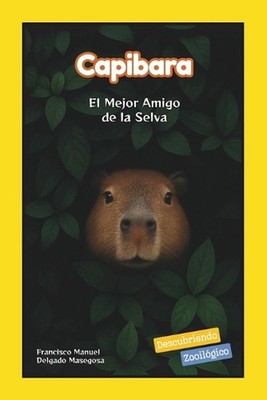 Capibara: El Mejor Amigo de la Selva by Francisco Manuel Delgado Masegosa (Spani