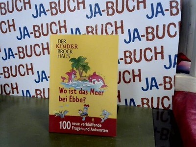 Das Kinder Brockhaus: Wo ist das Meer beu Ebbe? 100 neue verblüffende Fragen und