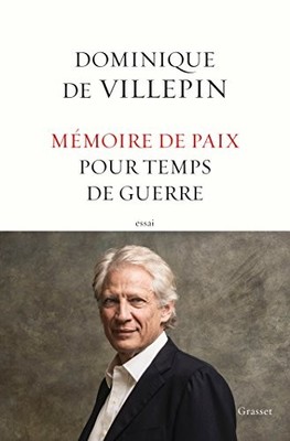 MEMOIRE DE PAIX POUR TEMPS DE GUERRE (ESSAI FRANCAIS) By Dominique De Villepin