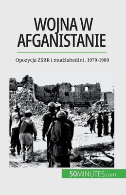Wojna w Afganistanie: Opozycja ZSRR i mud?ahedini, 1979-1989 by Myl?ne Th?liol P