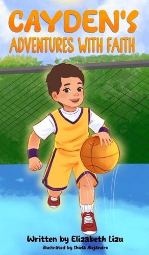 Cayden's Adventures with Faith by Elizabeth Lizu Hardcover Book