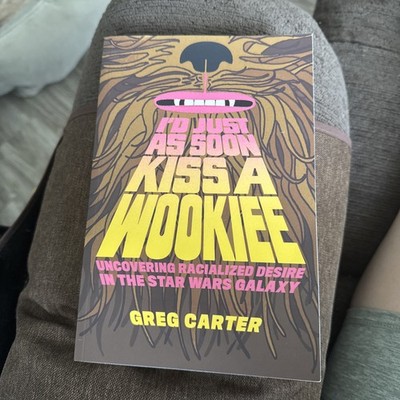 I'd Just As Soon Kiss a Wookiee : Uncovering Racialized Desire Star Wars Galaxy