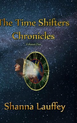 The Time Shifters Chronicles Volume 1: Episodes One - Five of the Chronicles of 