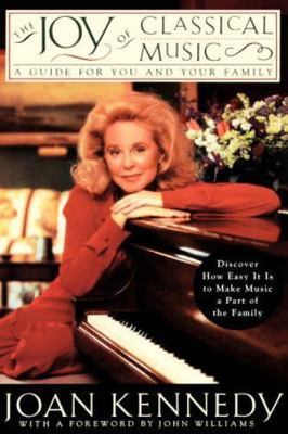 The Joy of Classical Music: A Guide for You and Your Family by Kennedy, Joan