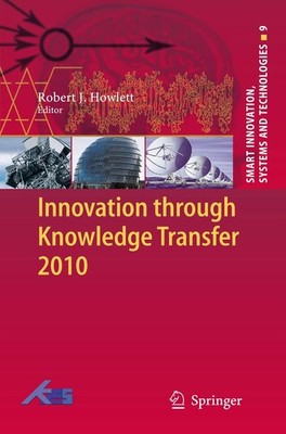 Innovation through Knowledge Transfer 2010: 9 (Smart Innovation,