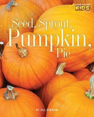Seed, Sprout, Pumpkin, Pie Paperback Jill Esbaum