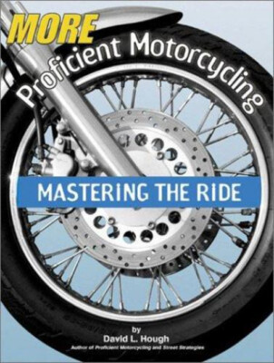 More Proficient Motorcycling : Mastering the Ride Paperback David