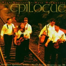 Epilogue - Miro Quartet; Schubert: Quintet D956/Mendelssohn: Quartet, op. 80