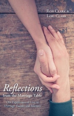 Reflections from the Marriage Table: Our Experiences of Love in Marriage, Family