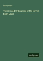 Anonymous | The Revised Ordinances Of The City Of Saint Louis | Taschenbuch