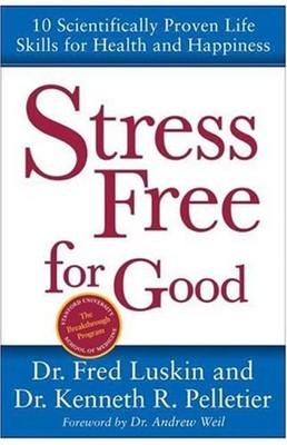 Stress Free for Good : 10 Scientifically Proven Life Skills for H