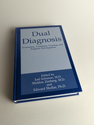 Dual Diagnosis : Evaluation, Treatment, Training, and Program Development by...