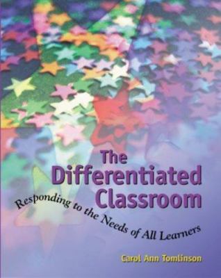 The Differentiated Classroom: Responding to the Needs of All Learners by Carol A