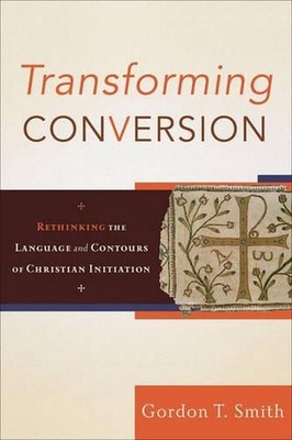 Transforming Conversion Rethinking the Language and Contours of Christian Initia