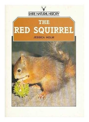 The Red Squirrel (Shire natural history) by Holm, Jessica 0747800227