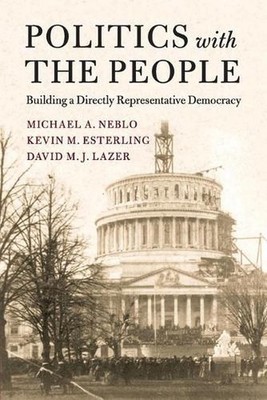 Politics with the People: Building a Directly Representative Democracy by Michae