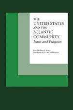 The United States and the Atlantic Community: Issues and Prospects by James R. R