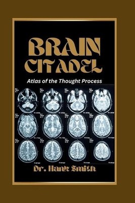 Brain Citadel: Atlas of the Thought Process by Dr Hank Smith Paperback Book