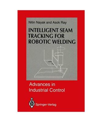 Intelligent Seam Tracking for Robotic Welding (Advances in Industrial Control), 