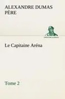 Alexandre Dumas PèRe | Le Capitaine AréNa - Tome 2 | Taschenbuch | FranzöSisch