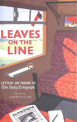 Leaves on the Line: Letters on Trains to the Daily Telegraph (Telegraph Books)