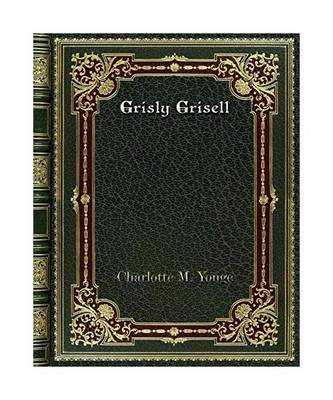 Grisly Grisell, Charlotte M. Yonge