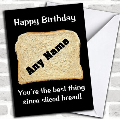 Best Thing Since Sliced Bread Funny Birthday Customised Card