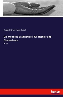 Die moderne Bautischlerei für Tischler und Zimmerleute August Graef