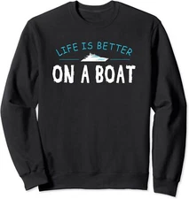 Funny Boating Boat Gift Life Better On A Boat Unisex Crewneck Sweatshirt