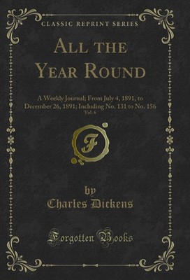 All the Year Round, Vol. 6: A Weekly Journal; From July 4, 1891, to December 26