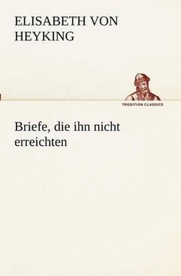 Briefe, die ihn nicht erreichten by Elisabeth Von Heyking (German) Paperback Boo