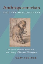 Anthropocentrism and Its Discontents: The Mora... 9780822961192 by Steiner, Gary