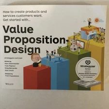 Value Proposition Design : How to Create Products and Services Customers Want