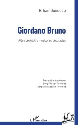 Giordano Bruno: Pi?ce de th??tre musical en deux actes by Erhan G?kg?c? (French)