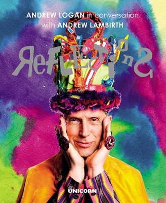 Reflections: Andrew Logan in Conversation with Andrew Lambirth by Andrew Lambirt