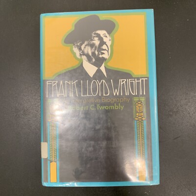 Frank Lloyd Wright : An Interpretive Biography by Robert C. Twombly ...