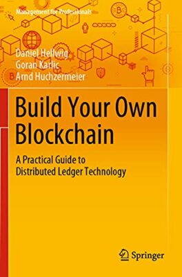 Build Your Own Blockchain: A Practical Guide to Distributed Ledger Technology...