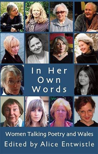 In Her Own Words: Women Talking Poetry and Wales. Entwistle 9781781722022 New**