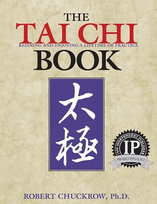 The Tai Chi Book : Refining and Enjoying a Lifetime of Practice by Robert...