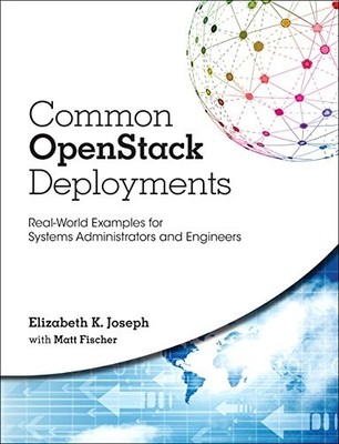 COMMON OPENSTACK DEPLOYMENTS: REAL-WORLD EXAMPLES FOR By Elizabeth K. Joseph