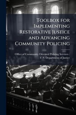 Toolbox for Implementing Restorative Justice and Advancing Community Policing by
