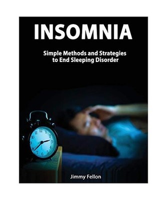 Insomnia - Simple Methods and Strategies to End Sleeping Disorder, Jimmy Fellon