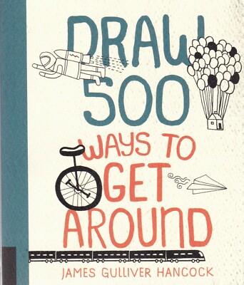 Draw 500 Ways to Get Around A Sketchbook for Artists, Designers, and Doodlers