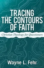 Tracing the Contours of Faith: Christian Theology for Questioners