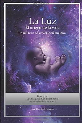 La Luz el origen de la Vida: Los Códigos de Ángelus Sophía (Libros de los código