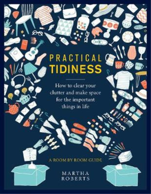 Practical Tidiness: How to clear your clutter and make space for the important t